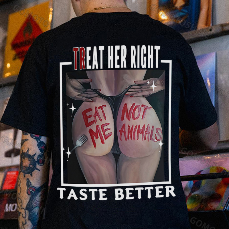 TREAT HER RIGHT TASTE BETTER EAT ME NOT ANIMALS Sexy Woman Print Men's T-Shirt Image - 1