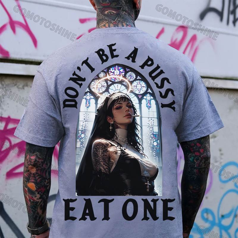 DON'T BE A PUSSY EAT ONE Sexy Nun Print Men's T-shirt