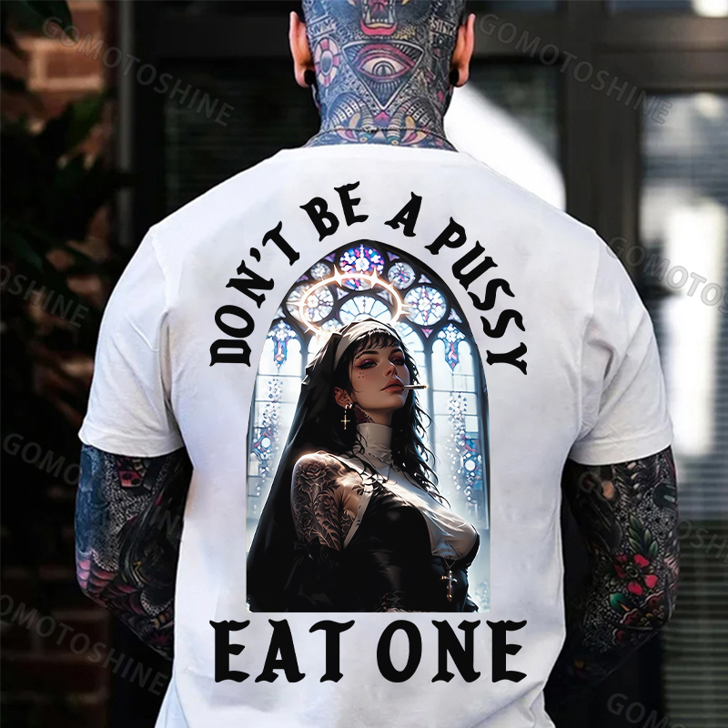 DON'T BE A PUSSY EAT ONE Sexy Nun Print Men's T-shirt