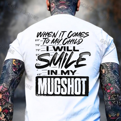 WHEN IT COMES TO MY CHILD I WILL SMILE IN MY MUGSHOT Print Men's T-shirt Image - 2