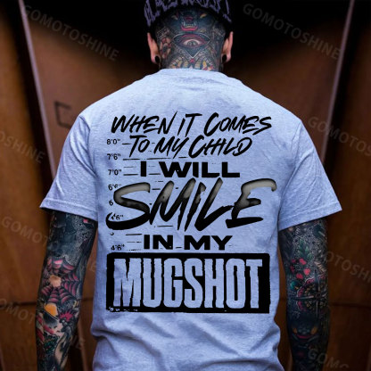WHEN IT COMES TO MY CHILD I WILL SMILE IN MY MUGSHOT Print Men's T-shirt Image - 3