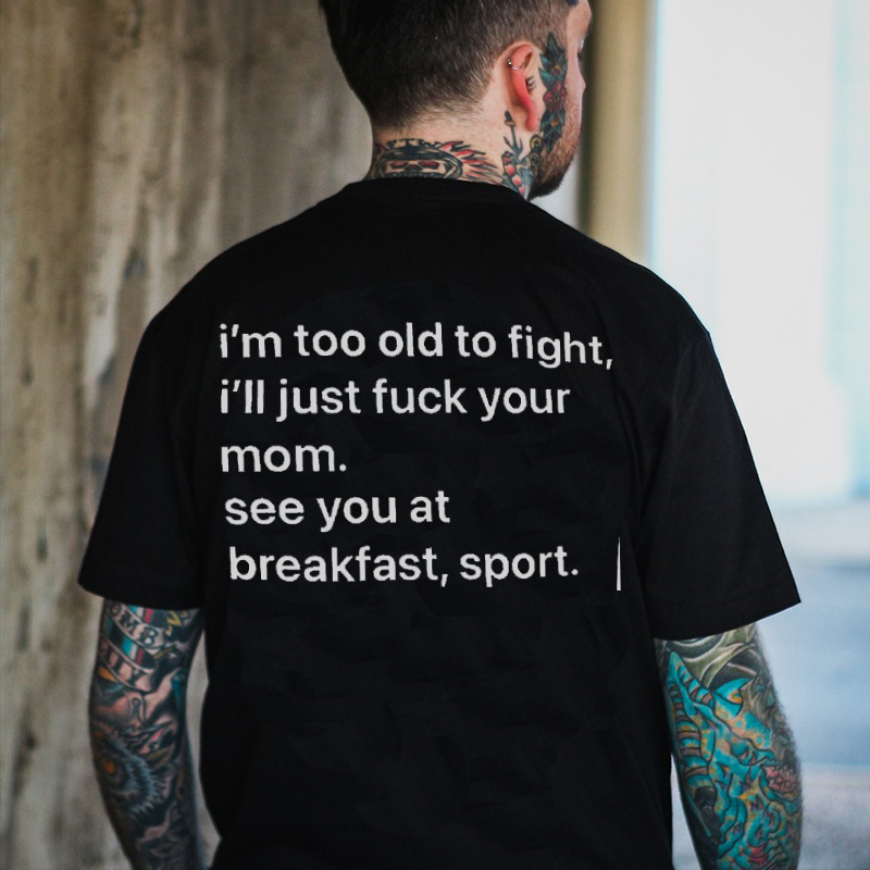 I'M TOO OLD TO FIGHT I'LL JUST F*CK YOUR MOM Print Men's T-shirt Image - 1