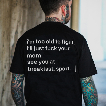 I'M TOO OLD TO FIGHT I'LL JUST F*CK YOUR MOM Print Men's T-shirt Image - 1