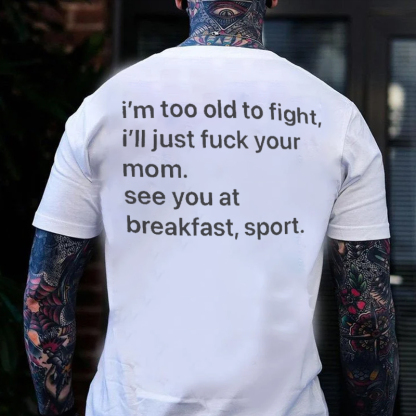 I'M TOO OLD TO FIGHT I'LL JUST F*CK YOUR MOM Print Men's T-shirt Image - 2