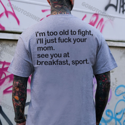 I'M TOO OLD TO FIGHT I'LL JUST F*CK YOUR MOM Print Men's T-shirt Image - 3