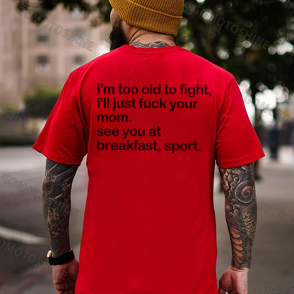I'M TOO OLD TO FIGHT I'LL JUST F*CK YOUR MOM Print Men's T-shirt Image - 6