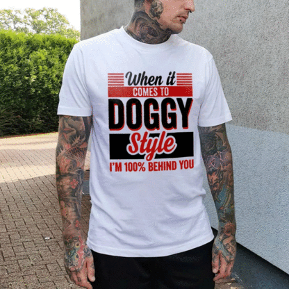 WHEN IT COMES TO DOGGY STYLE White Print T-shirt