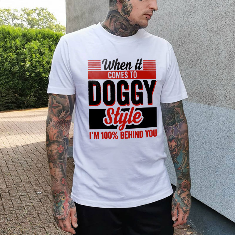 WHEN IT COMES TO DOGGY STYLE White Print T-shirt
