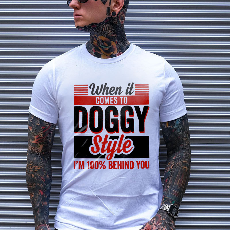 WHEN IT COMES TO DOGGY STYLE White Print T-shirt
