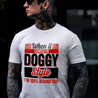 WHEN IT COMES TO DOGGY STYLE White Print T-shirt