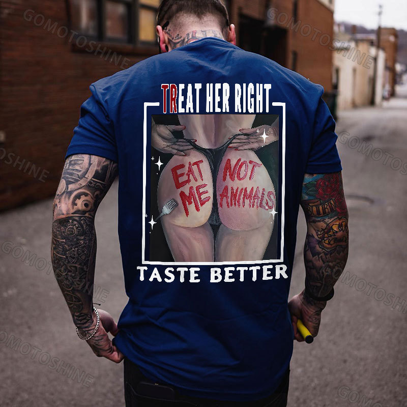 TREAT HER RIGHT TASTE BETTER EAT ME NOT ANIMALS Sexy Woman Print Men's T-Shirt Image - 4