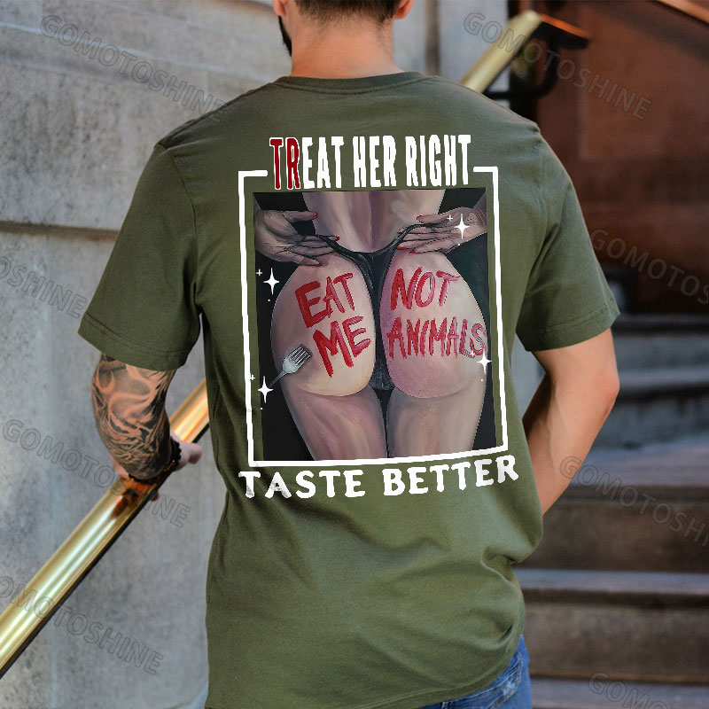 TREAT HER RIGHT TASTE BETTER EAT ME NOT ANIMALS Sexy Woman Print Men's T-Shirt Image - 5