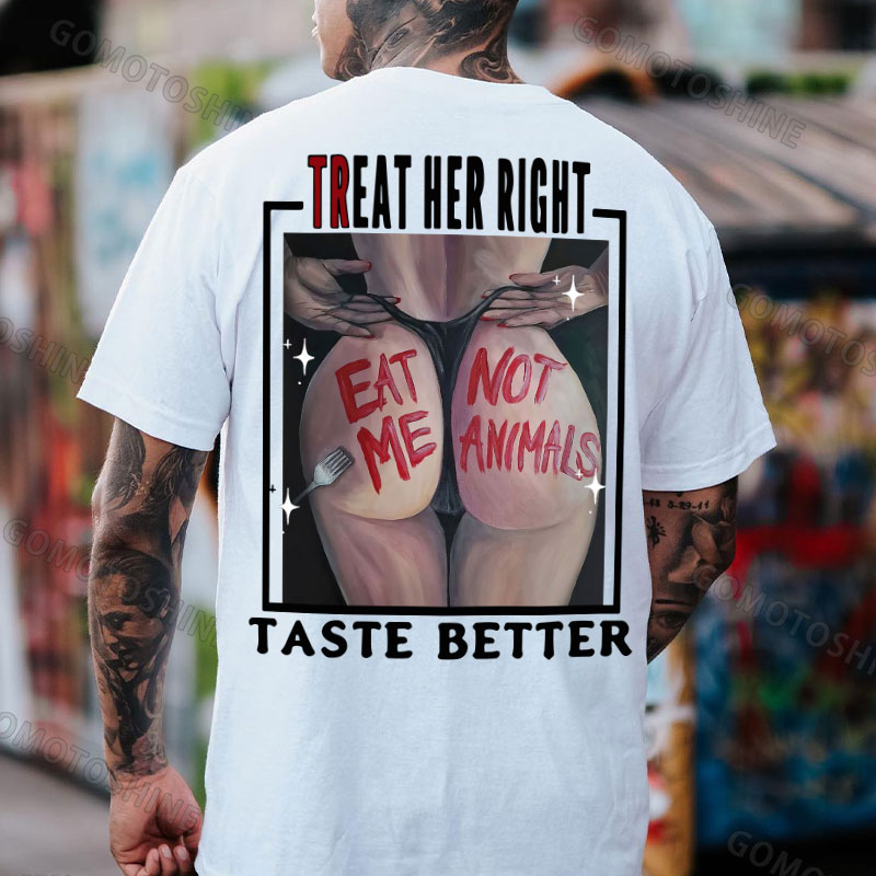 TREAT HER RIGHT TASTE BETTER EAT ME NOT ANIMALS Sexy Woman Print Men's T-Shirt Image - 2