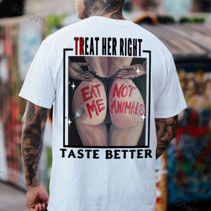 TREAT HER RIGHT TASTE BETTER EAT ME NOT ANIMALS Sexy Woman Print Men's T-Shirt Image - 2