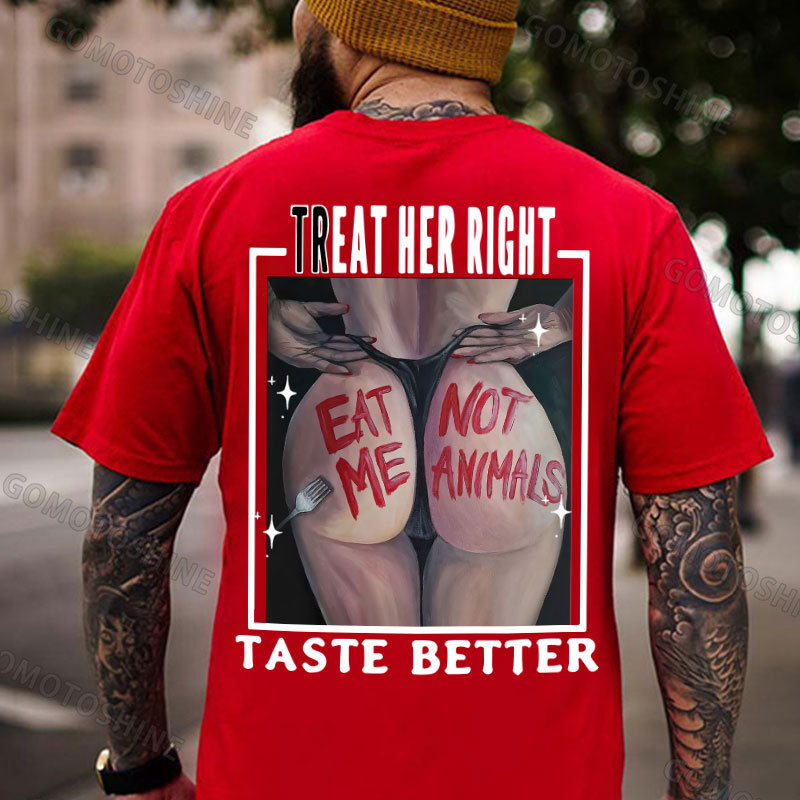 TREAT HER RIGHT TASTE BETTER EAT ME NOT ANIMALS Sexy Woman Print Men's T-Shirt Image - 6