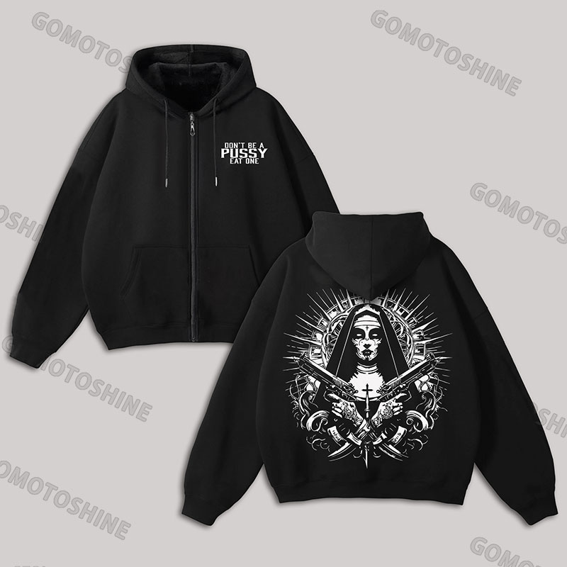 DON’T BE A PUSSY EAT ONE Gangster Nun Zip Up Hoodie
