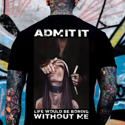 ADMIT IT LIFE WOULD BE BORING WITHOUT ME Suck Finger Nun Print Men's T-shirt Image - 1