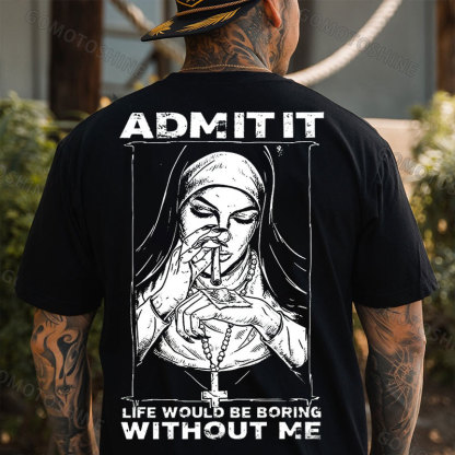 ADMIT IT LIFE WOULD BE BORING WITHOUT ME Smoking Nun Print Men's T-shirt Image - 1