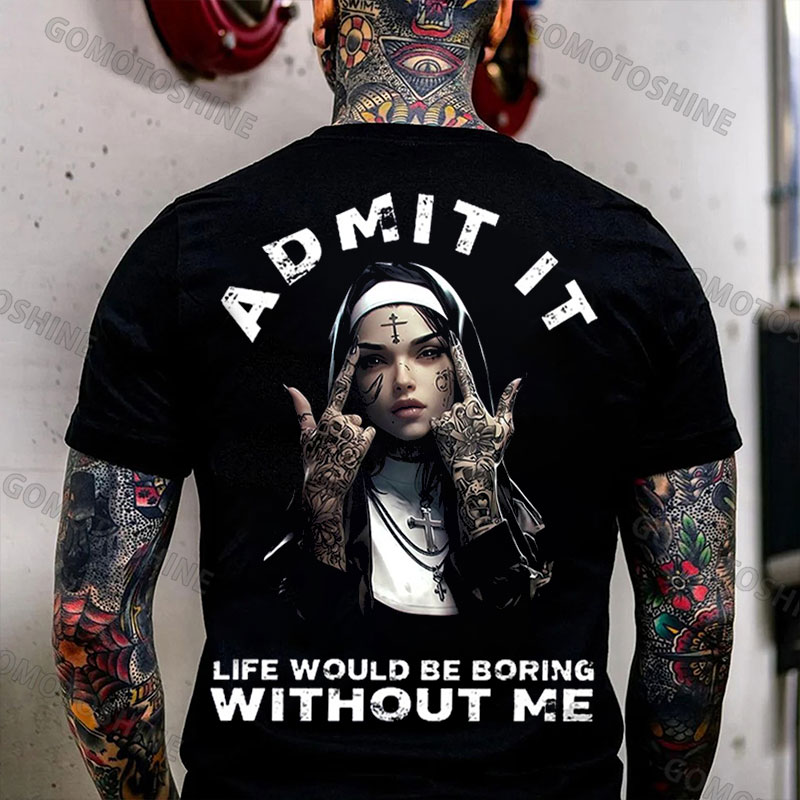 ADMIT IT LIFE WOULD BE BORING WITHOUT ME Defiant Nun Print Men's T-shirt Image - 1