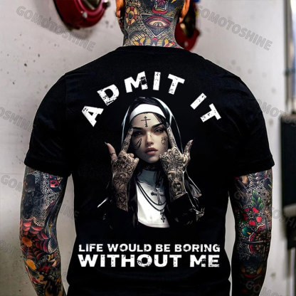 ADMIT IT LIFE WOULD BE BORING WITHOUT ME Defiant Nun Print Men's T-shirt Image - 1