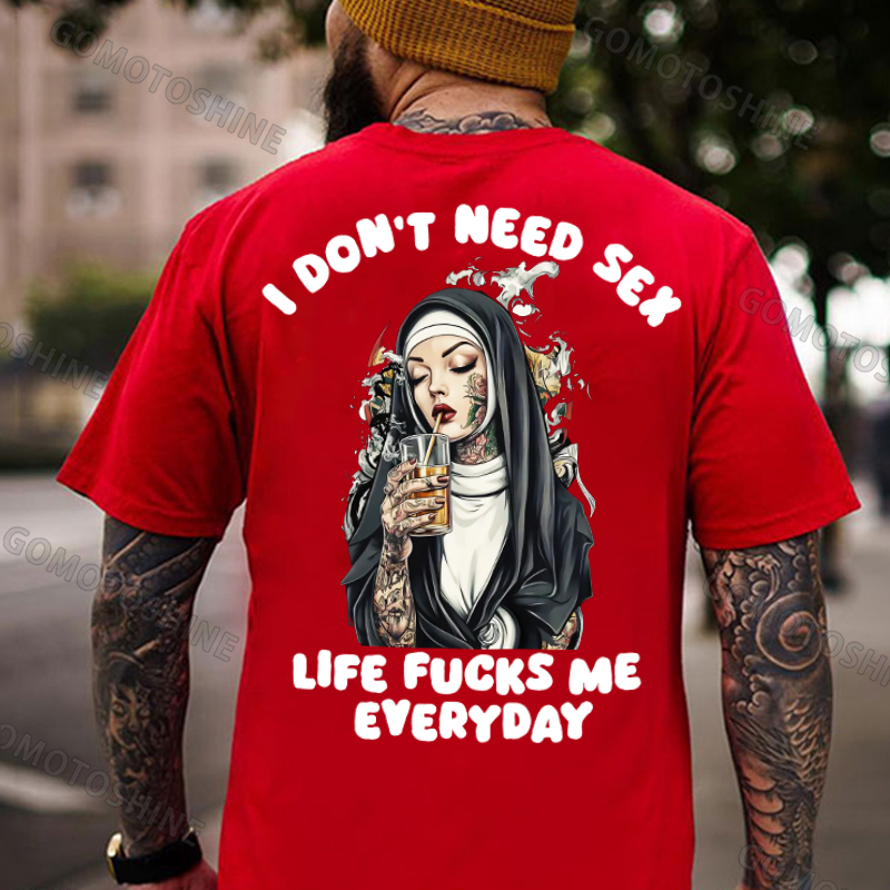 I DON'T NEED S*X LIFE FUCKS ME EVERYDAY Tattooed Bad Nun Print Men's T-shirt Image - 6