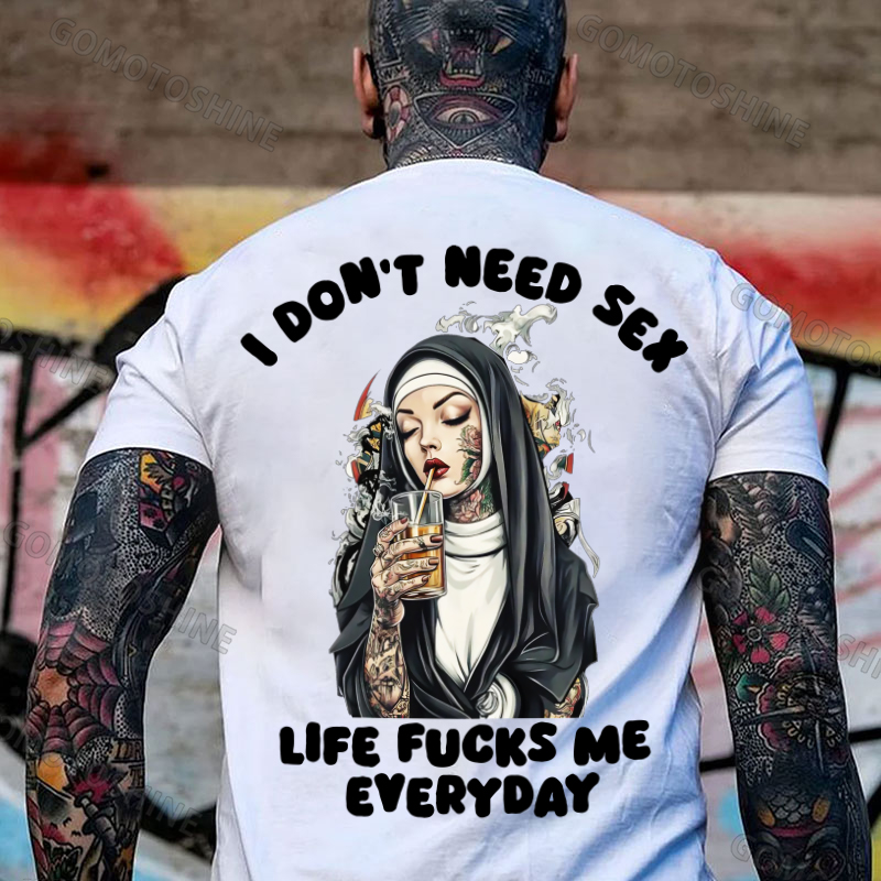 I DON'T NEED S*X LIFE FUCKS ME EVERYDAY Tattooed Bad Nun Print Men's T-shirt Image - 2