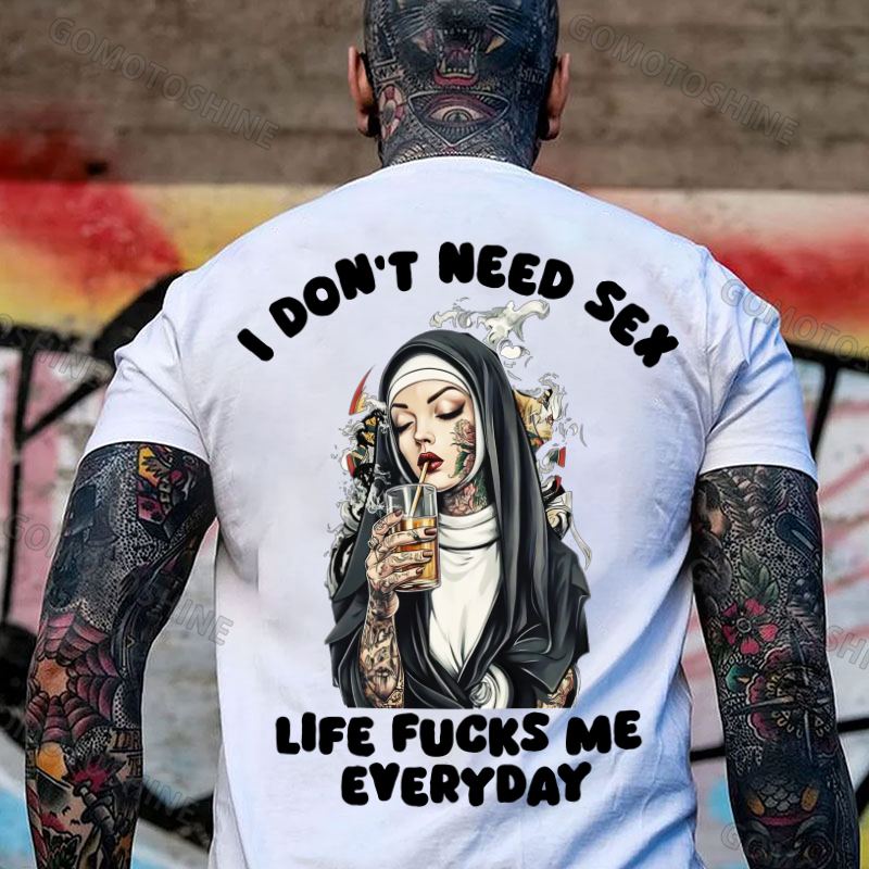 I DON'T NEED S*X LIFE FUCKS ME EVERYDAY Tattooed Bad Nun Print Men's T-shirt Image - 2