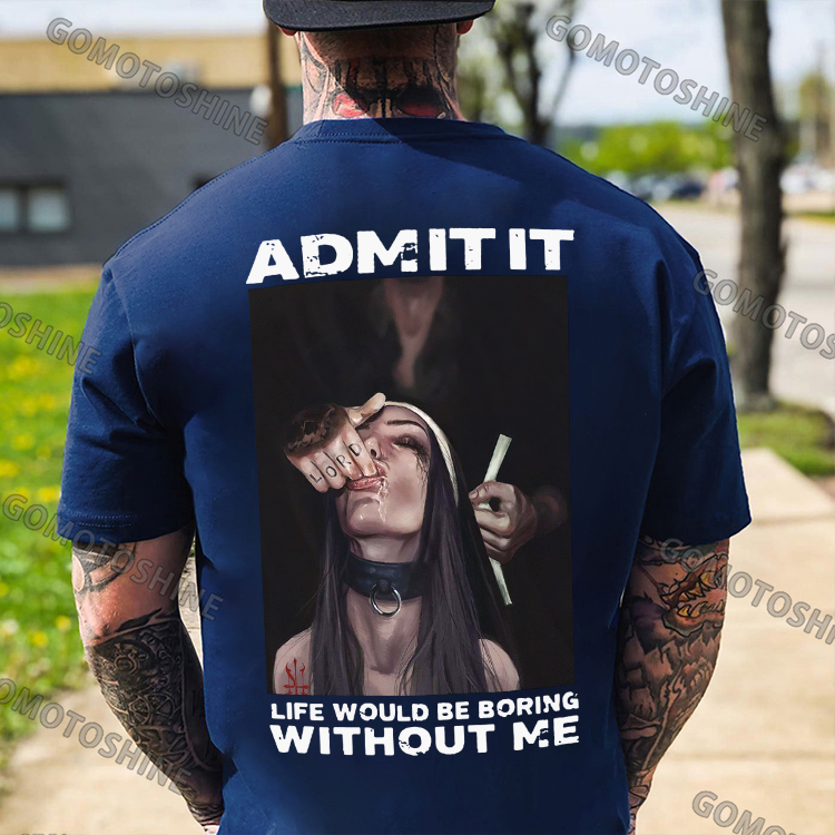 ADMIT IT LIFE WOULD BE BORING WITHOUT ME Suck Finger Nun Print Men's T-shirt Image - 4