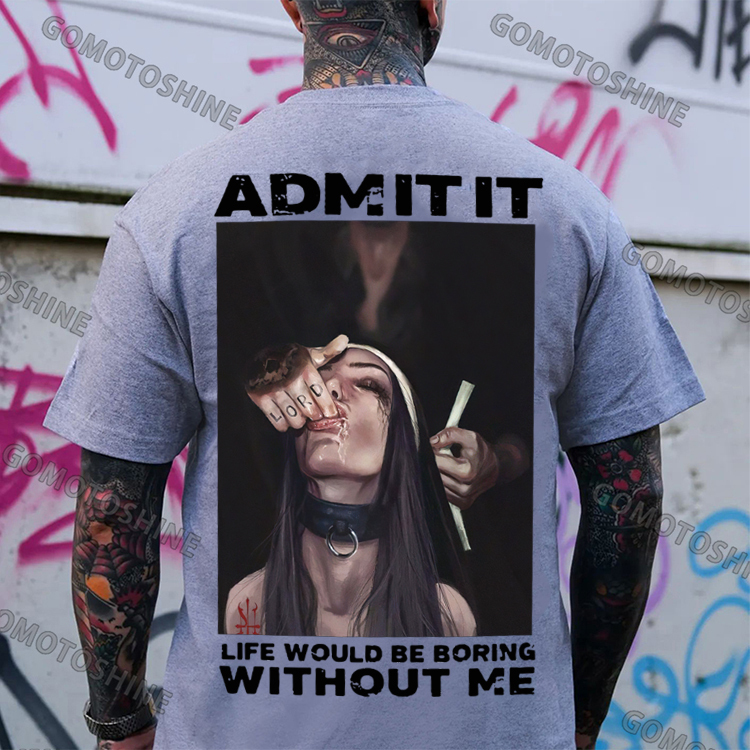 ADMIT IT LIFE WOULD BE BORING WITHOUT ME Suck Finger Nun Print Men's T-shirt Image - 3
