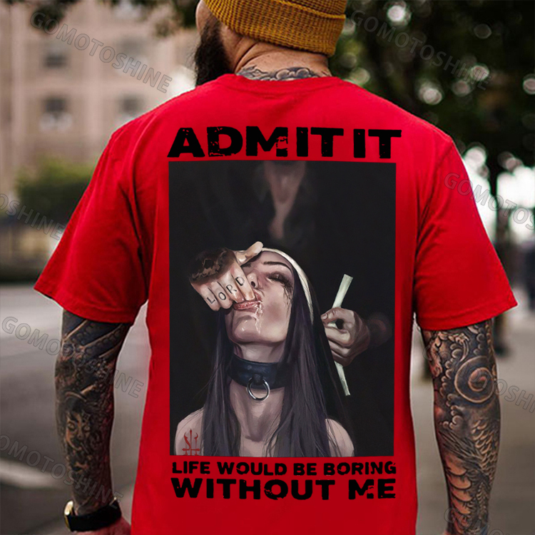 ADMIT IT LIFE WOULD BE BORING WITHOUT ME Suck Finger Nun Print Men's T-shirt Image - 5