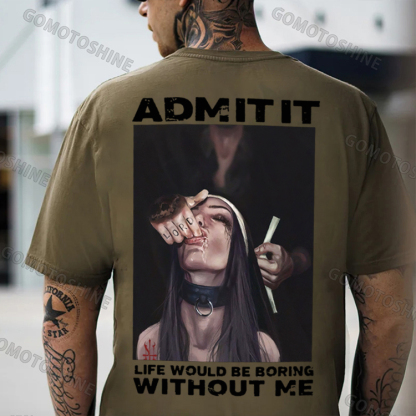 ADMIT IT LIFE WOULD BE BORING WITHOUT ME Suck Finger Nun Print Men's T-shirt Image - 6