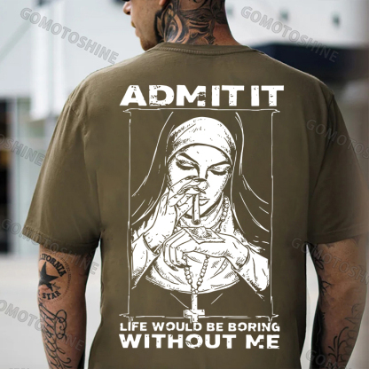 ADMIT IT LIFE WOULD BE BORING WITHOUT ME Smoking Nun Print Men's T-shirt Image - 5