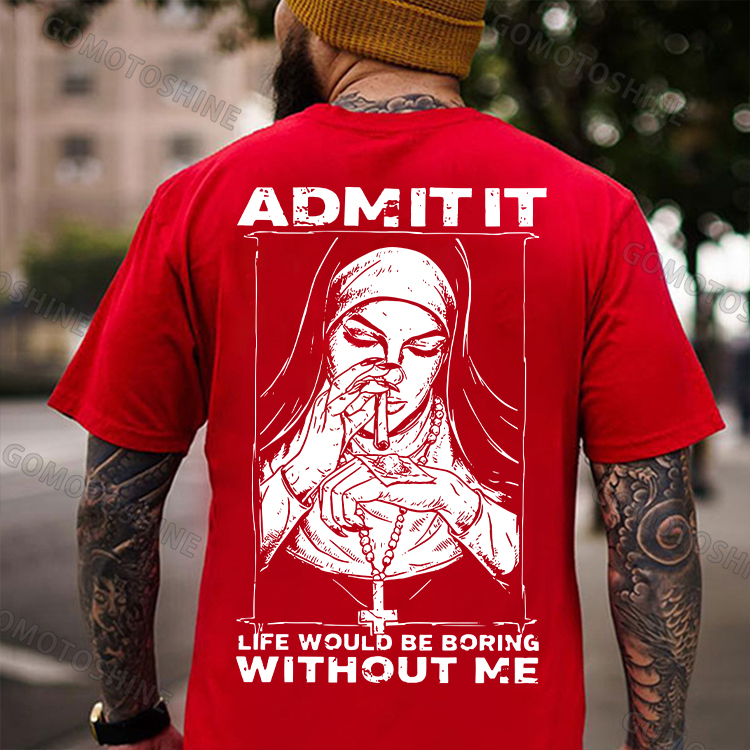 ADMIT IT LIFE WOULD BE BORING WITHOUT ME Smoking Nun Print Men's T-shirt Image - 6