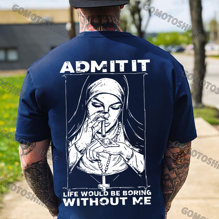 ADMIT IT LIFE WOULD BE BORING WITHOUT ME Smoking Nun Print Men's T-shirt Image - 4
