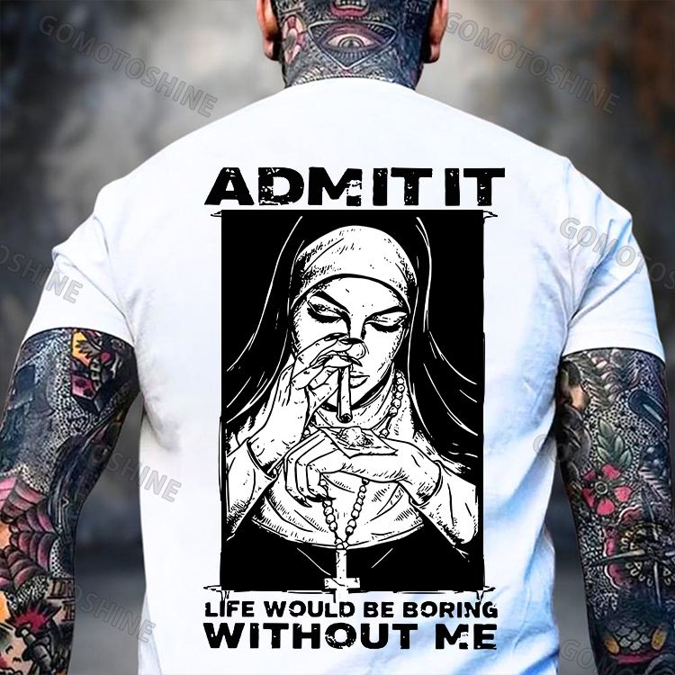 ADMIT IT LIFE WOULD BE BORING WITHOUT ME Smoking Nun Print Men's T-shirt Image - 2