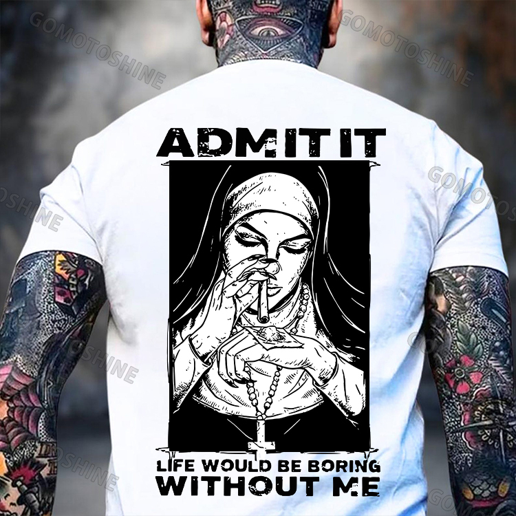 ADMIT IT LIFE WOULD BE BORING WITHOUT ME Smoking Nun Print Men's T-shirt Image - 2