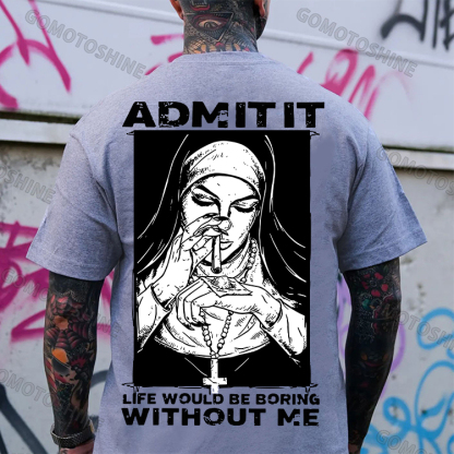 ADMIT IT LIFE WOULD BE BORING WITHOUT ME Smoking Nun Print Men's T-shirt Image - 3
