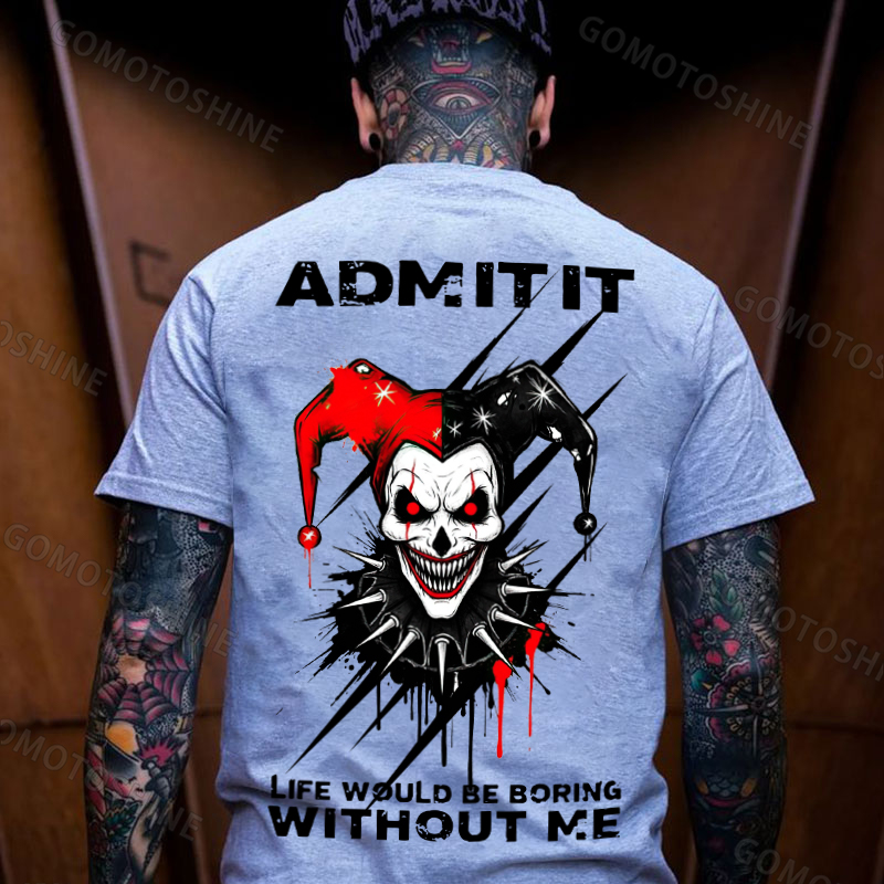 ADMIT IT LIFE WOULD BE BORING WITHOUT ME Evil Joker Print Men's T-shirt Image - 4