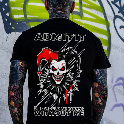 ADMIT IT LIFE WOULD BE BORING WITHOUT ME Evil Joker Print Men's T-shirt Image - 3