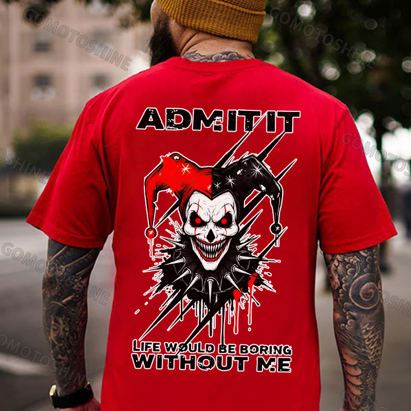 ADMIT IT LIFE WOULD BE BORING WITHOUT ME Evil Joker Print Men's T-shirt Image - 7