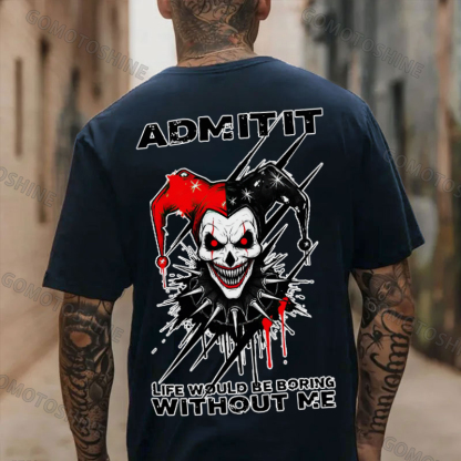 ADMIT IT LIFE WOULD BE BORING WITHOUT ME Evil Joker Print Men's T-shirt Image - 5