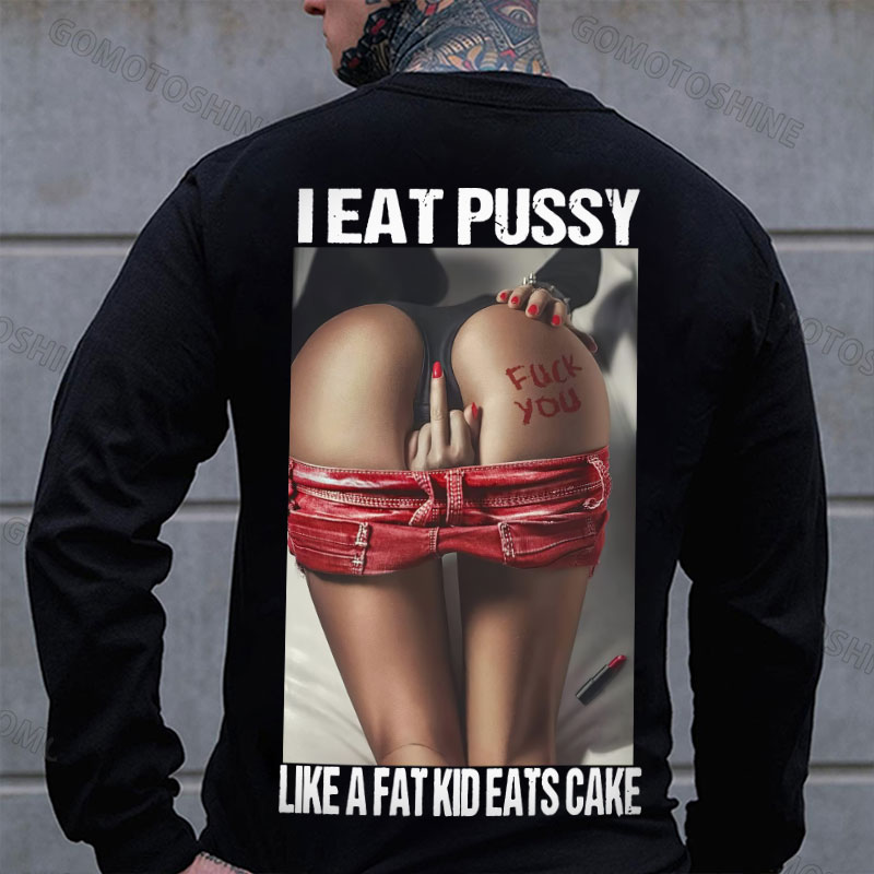 I EAT PUSSY LIKE A FAT KID EATS CAKE Defiant Sexy Woman Print Men's Sweatshirt