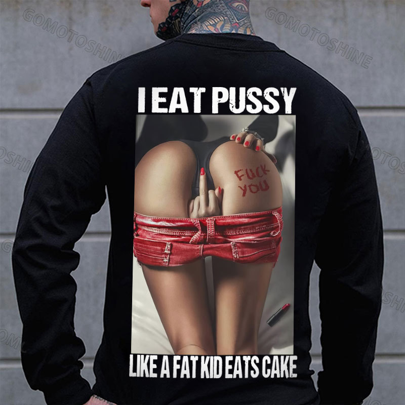 I EAT PUSSY LIKE A FAT KID EATS CAKE Defiant Sexy Woman Print Men's Sweatshirt