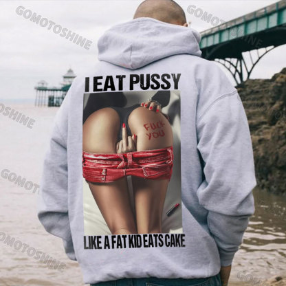 I EAT PUSSY LIKE A FAT KID EATS CAKE Defiant Sexy Woman Print Men's Hoodie