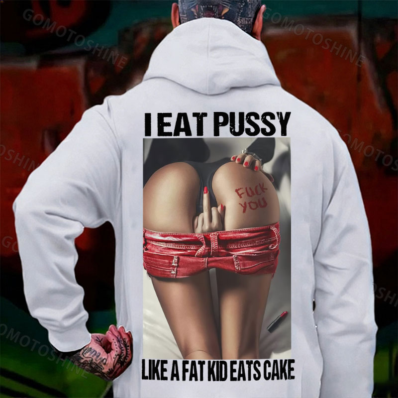 I EAT PUSSY LIKE A FAT KID EATS CAKE Defiant Sexy Woman Print Men's Hoodie