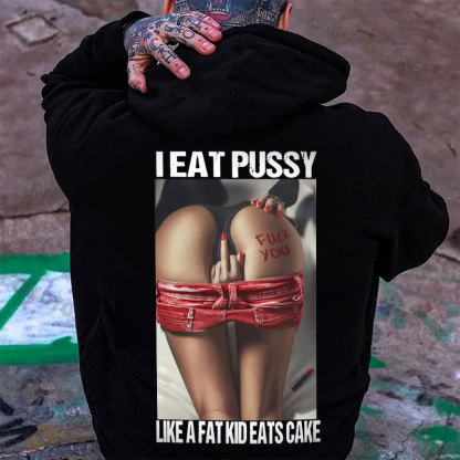 I EAT PUSSY LIKE A FAT KID EATS CAKE Defiant Sexy Woman Print Men's Hoodie