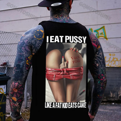 I EAT PUSSY LIKE A FAT KID EATS CAKE Defiant Sexy Woman Print Men's Vest