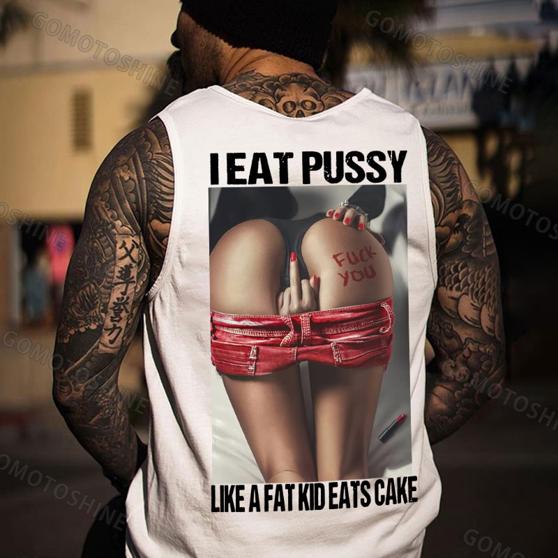 I EAT PUSSY LIKE A FAT KID EATS CAKE Defiant Sexy Woman Print Men's Vest
