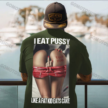 I EAT PUSSY LIKE A FAT KID EATS CAKE Defiant Sexy Woman Print Men's T-shirt Image - 5