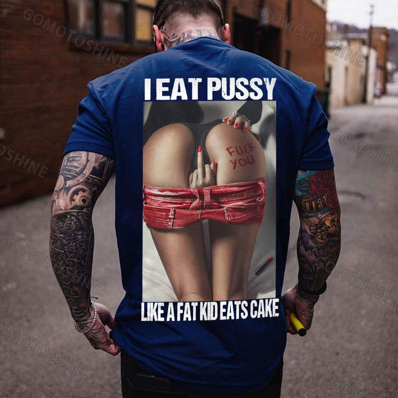 I EAT PUSSY LIKE A FAT KID EATS CAKE Defiant Sexy Woman Print Men's T-shirt Image - 4